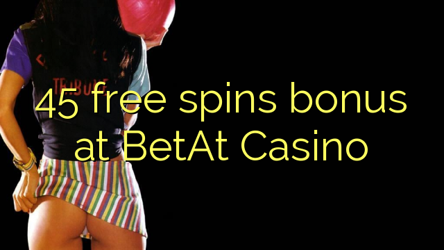45 free spins bonus at BetAt Casino 45 free spins bonus at BetAt Casino