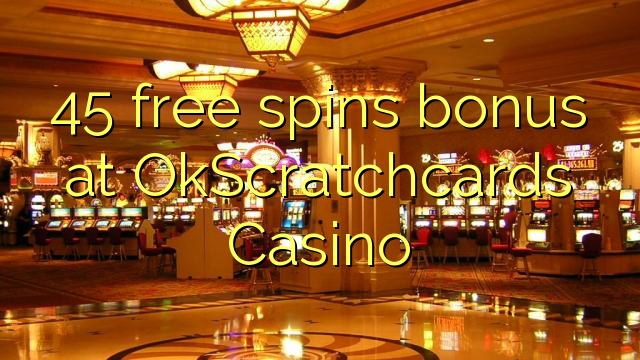 45 free spins bonus at OkScratchcards Casino