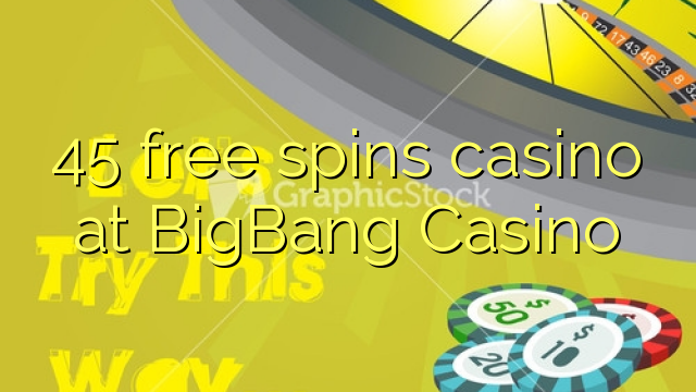 45 bébas spins kasino di BigBang Kasino