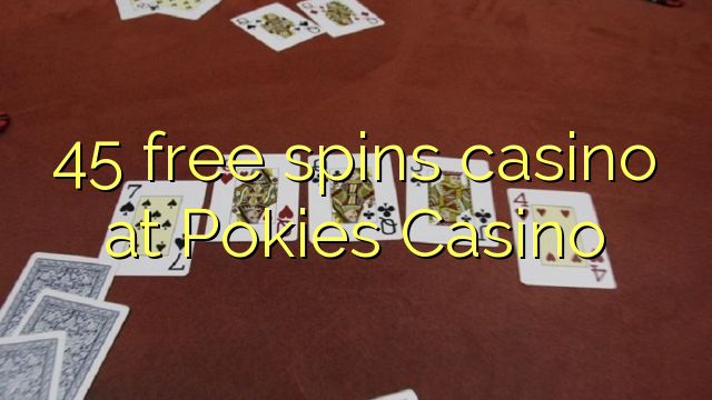 45 free spins casino at Pokies Casino