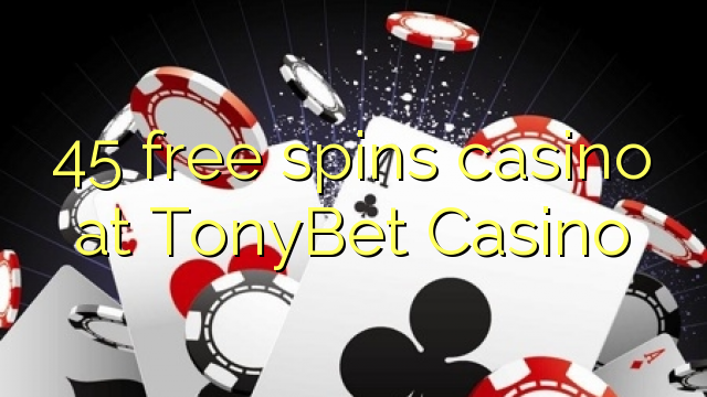 45 слободен врти казиното во TonyBet Казино