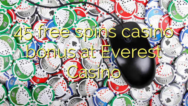 45 free spins casino bonus at Everest Casino