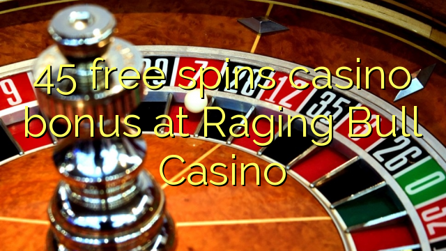 45 free spins casino bonus at Raging Bull Casino