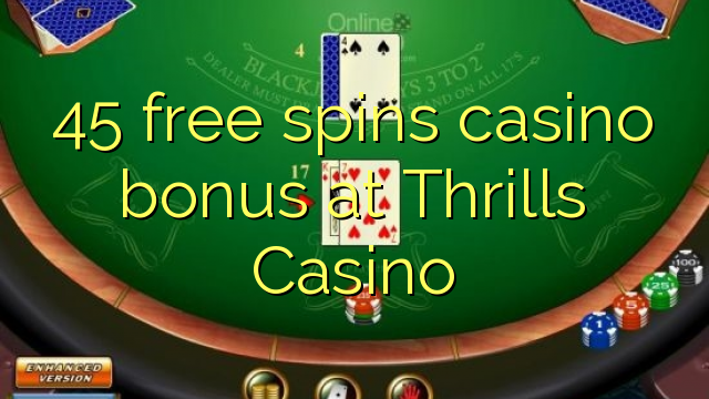 45 free spins casino bonus at Thrills Casino