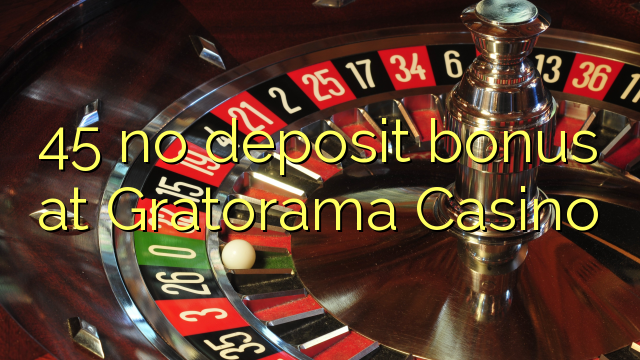 45 ùn Bonus accontu à Gratorama Casino