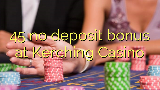 45 no deposit bonus at Kerching Casino