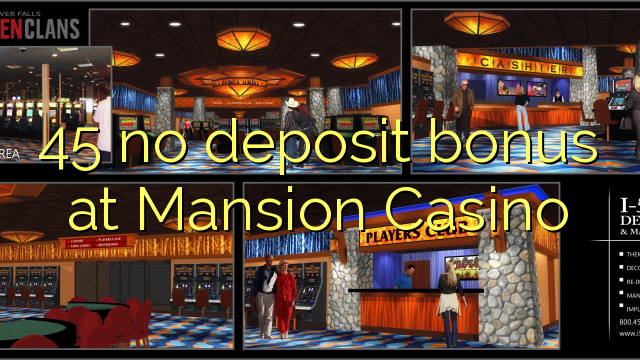 45 no deposit bonus at Mansion Casino