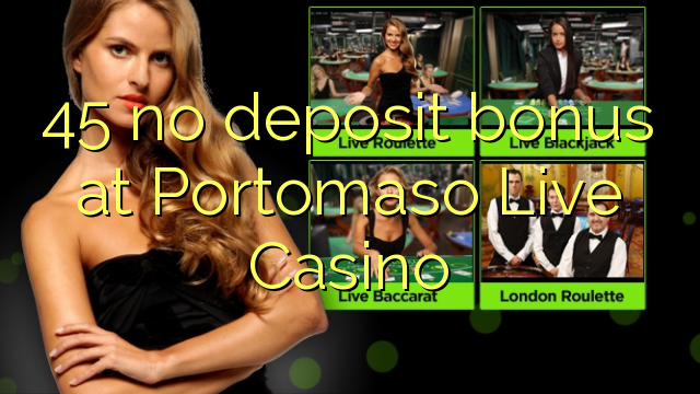 45 არ ანაბარი ბონუს Portomaso Live Casino