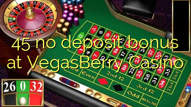 VegasBerry Casino 45 hech depozit bonus
