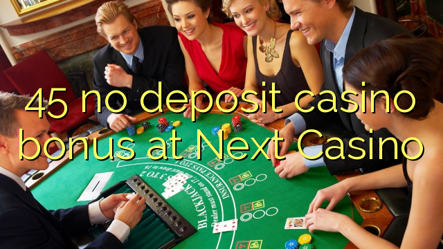 45 no deposit casino bonus vid nästa Casino
