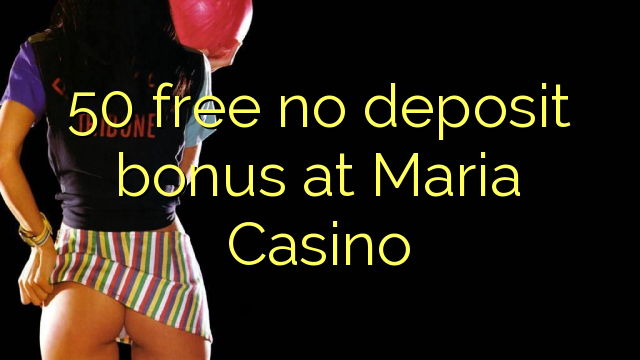 Ang 50 libre nga walay deposit bonus sa Maria Casino