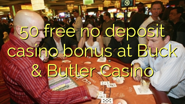 50 free no deposit casino bonus at Buck & Butler Casino