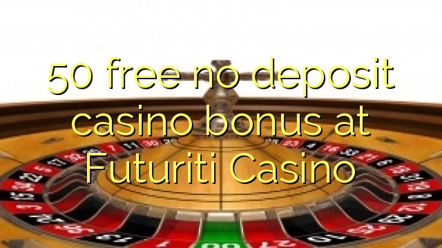 50 libreng walang deposit casino bonus sa Futuriti Casino