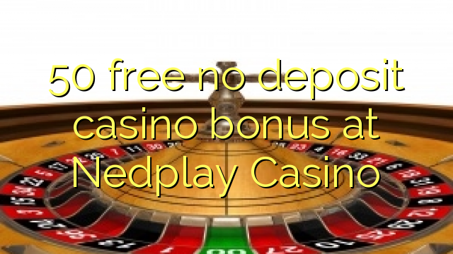 50 free no deposit casino bonus at Nedplay Casino