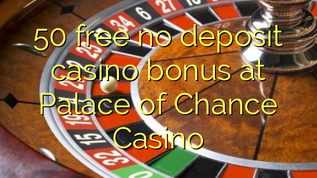 50 free no deposit casino bonus at Palace of Chance Casino