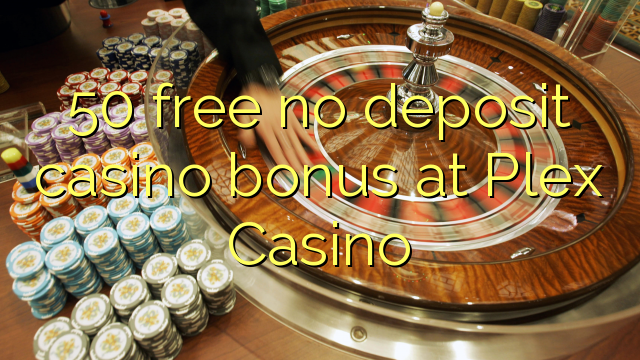 50 free no deposit casino bonus at Plex Casino