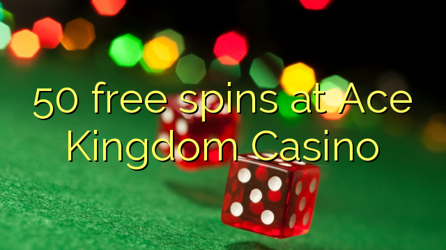 50 free spins at Ace Kingdom Casino