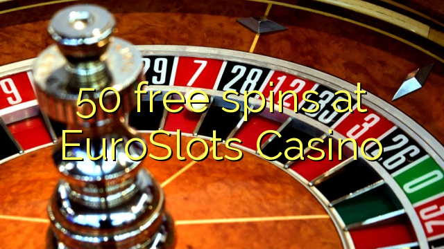 50 free spins at EuroSlots Casino