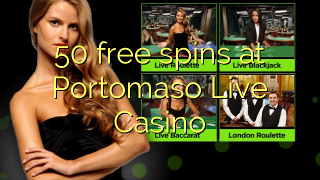 50 bezmaksas spins Portomaso Live Casino