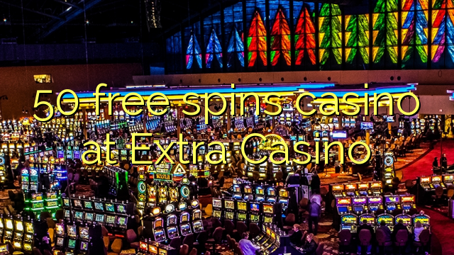 50 free spins casino at Extra Casino