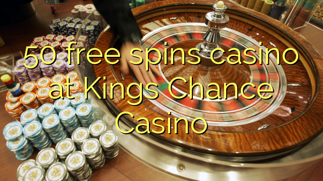 50 free spins casino at Kings Chance Casino