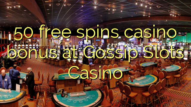 50 besplatno pokreće casino bonus na Gossip Slots Casino
