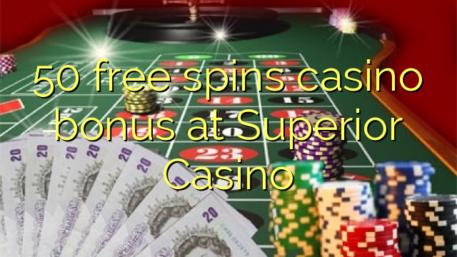50 ilmaiset pyöräytykset casino bonus Superior Casino