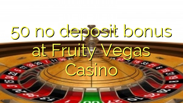 50 no deposit bonus at Fruity Vegas Casino