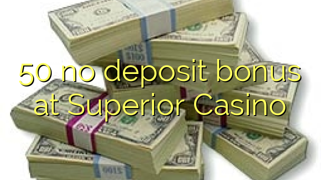 50 no deposit bonus at Superior Casino