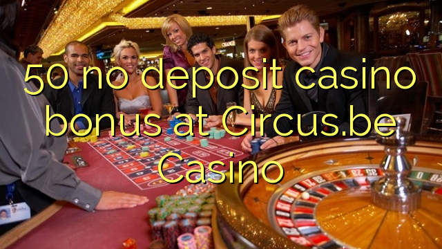 50 no deposit casino bonus at Circus.be Casino
