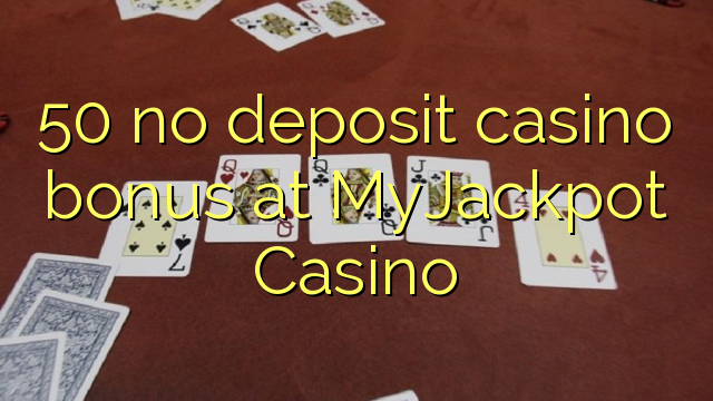 50 no deposit casino bonus at MyJackpot Casino