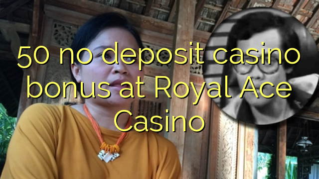 50 no deposit casino bonus at Royal Ace Casino