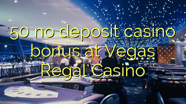 50 geen deposito casino bonus by Vegas Regal Casino