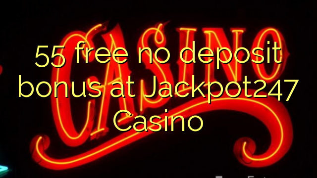 55 free no deposit bonus at Jackpot247 Casino