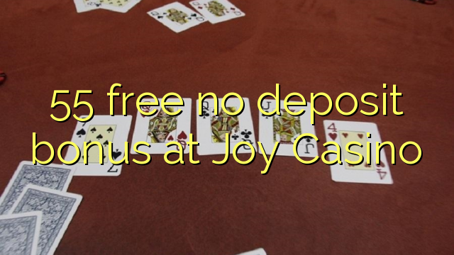 55 ฟรีไม่มีเงินฝากโบนัสที่ Joy Casino