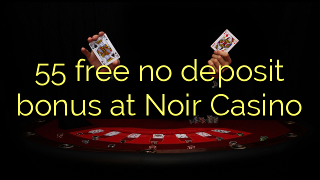 55 free no deposit bonus at Noir Casino