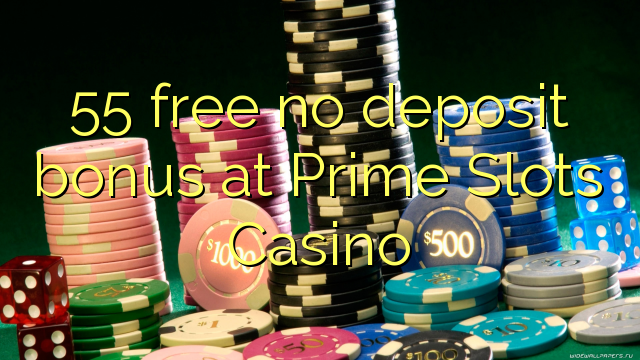 Ang 55 libre nga walay deposit nga bonus sa Prime Slots Casino