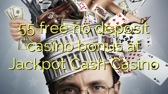 55 bonus deposit kasino gratis di Jackpot Cash Casino