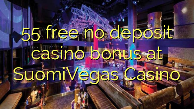 55 free no deposit casino bonus at SuomiVegas Casino