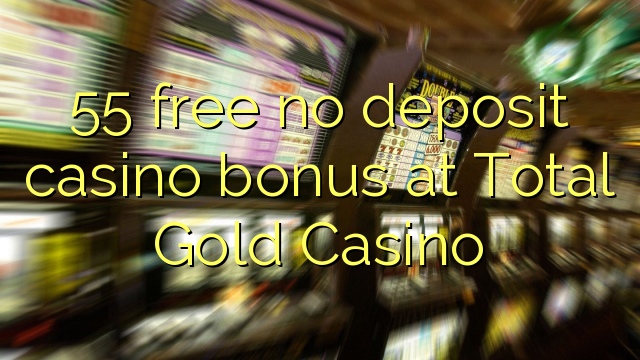 55 free no deposit casino bonus at Total Gold Casino