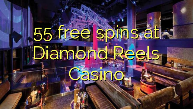 55 free spins at Diamond Reels Casino