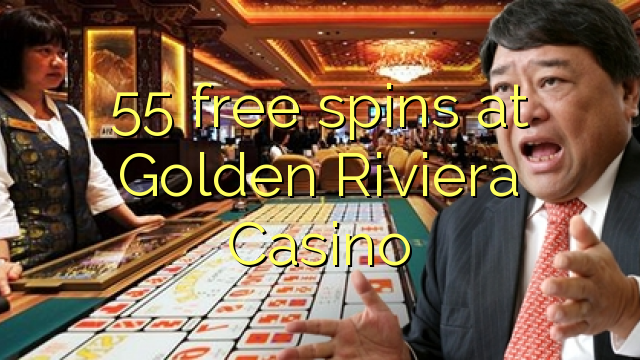 55 free spins at Golden Riviera Casino