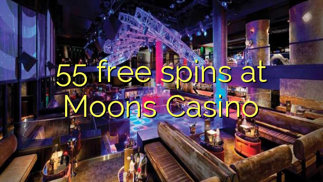 55 berputar percuma di Moons Casino