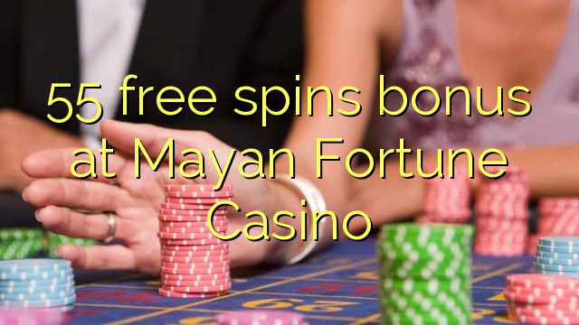 55 bure huzunguka ziada katika Mayan Fortune Casino
