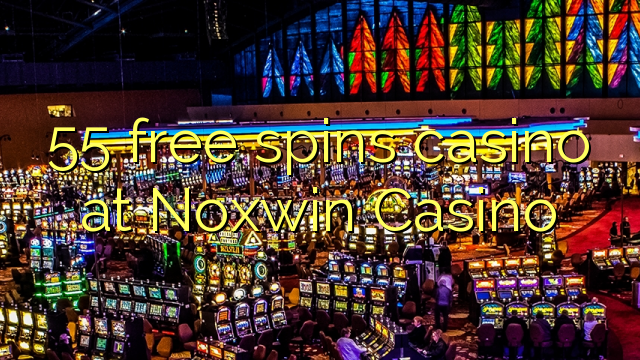 55 bepul Noxwin Casino kazino Spin