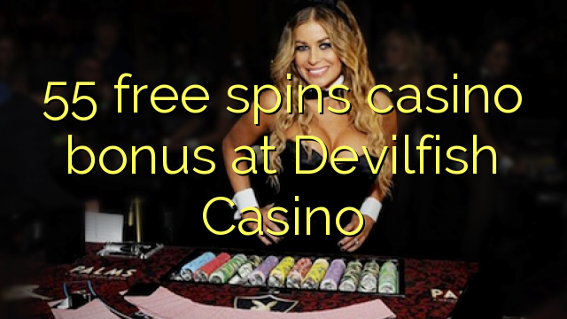 55 free spins casino bonus at Devilfish Casino