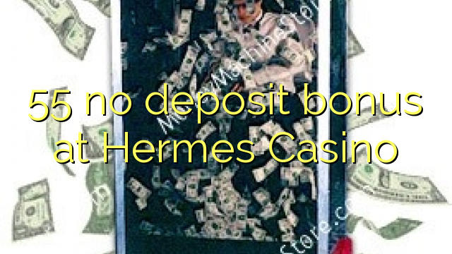 55 no deposit bonus at Hermes Casino