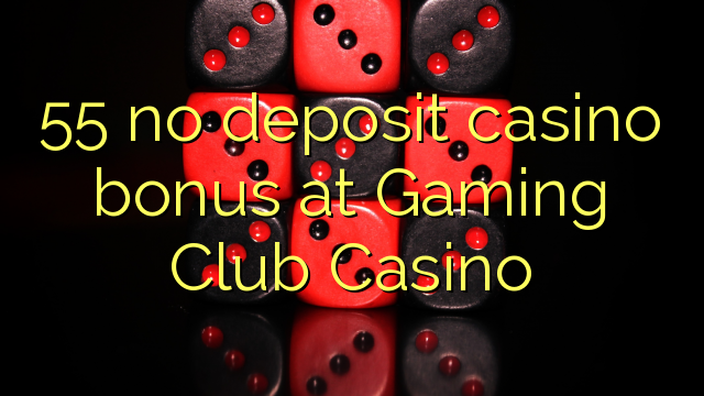 55 no deposit casino bonus at Gaming Club Casino