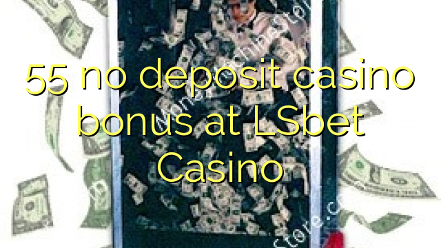 55 no deposit casino bonus at LSbet Casino