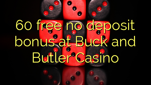 60 besplatan bonus bez bonusa u Buck i Butler Casinou